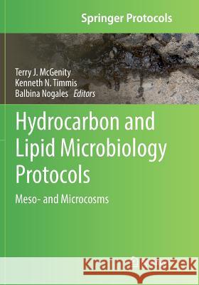 Hydrocarbon and Lipid Microbiology Protocols: Meso- And Microcosms McGenity, Terry J. 9783662571125 Springer