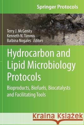 Hydrocarbon and Lipid Microbiology Protocols: Bioproducts, Biofuels, Biocatalysts and Facilitating Tools McGenity, Terry J. 9783662571149 Springer