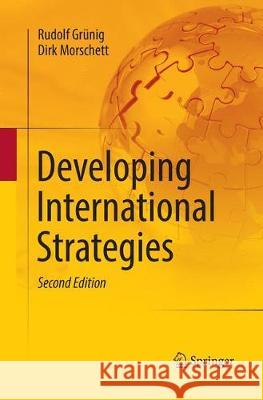 Developing International Strategies Rudolf Grunig Dirk Morschett 9783662571163 Springer