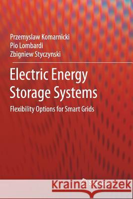 Electric Energy Storage Systems: Flexibility Options for Smart Grids Komarnicki, Przemyslaw 9783662571255 Springer