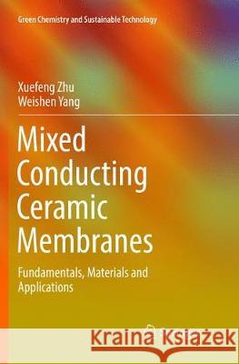 Mixed Conducting Ceramic Membranes: Fundamentals, Materials and Applications Zhu, Xuefeng 9783662571446 Springer