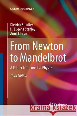 From Newton to Mandelbrot: A Primer in Theoretical Physics Stauffer, Dietrich 9783662571514 Springer