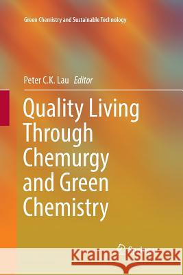 Quality Living Through Chemurgy and Green Chemistry Peter C 9783662571545 Springer