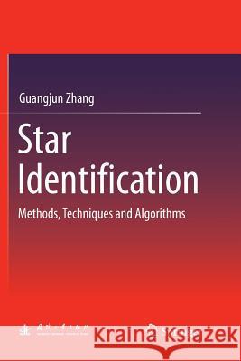 Star Identification: Methods, Techniques and Algorithms Zhang, Guangjun 9783662571583 Springer