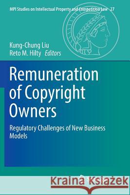 Remuneration of Copyright Owners: Regulatory Challenges of New Business Models Liu, Kung-Chung 9783662571620 Springer
