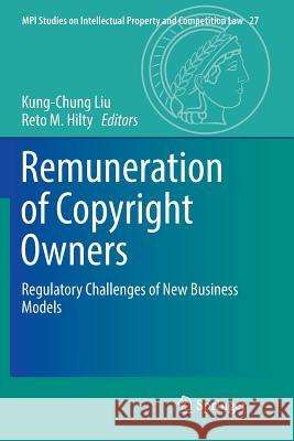 Remuneration of Copyright Owners: Regulatory Challenges of New Business Models Liu, Kung-Chung 9783662571620