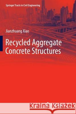 Recycled Aggregate Concrete Structures Jianzhuang Xiao 9783662571705 Springer