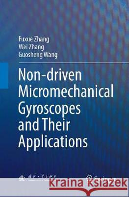 Non-Driven Micromechanical Gyroscopes and Their Applications Zhang, Fuxue 9783662571750 Springer
