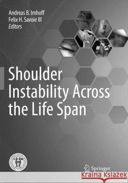 Shoulder Instability Across the Life Span Andreas B. Imhoff Felix H. Savoi 9783662571804