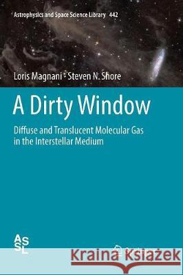 A Dirty Window: Diffuse and Translucent Molecular Gas in the Interstellar Medium Magnani, Loris 9783662571941 Springer