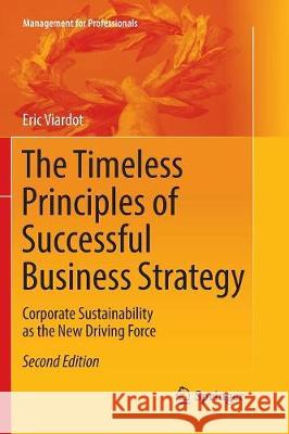 The Timeless Principles of Successful Business Strategy: Corporate Sustainability as the New Driving Force Viardot, Eric 9783662572009 Springer
