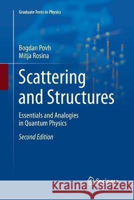 Scattering and Structures: Essentials and Analogies in Quantum Physics Povh, Bogdan 9783662572023