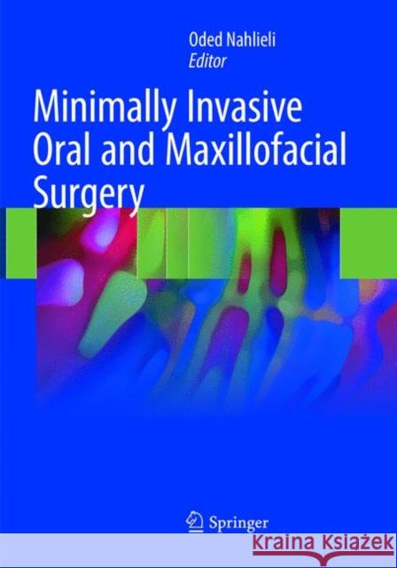 Minimally Invasive Oral and Maxillofacial Surgery Oded Nahlieli 9783662572054 Springer