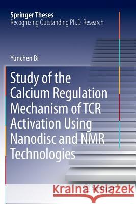 Study of the Calcium Regulation Mechanism of Tcr Activation Using Nanodisc and NMR Technologies Bi, Yunchen 9783662572061 Springer