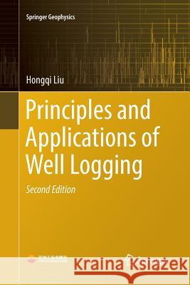 Principles and Applications of Well Logging Hongqi Liu 9783662572184 Springer