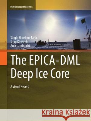 The Epica-DML Deep Ice Core: A Visual Record Faria, Sérgio Henrique 9783662572283 Springer