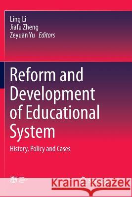 Reform and Development of Educational System: History, Policy and Cases Li, Ling 9783662572382