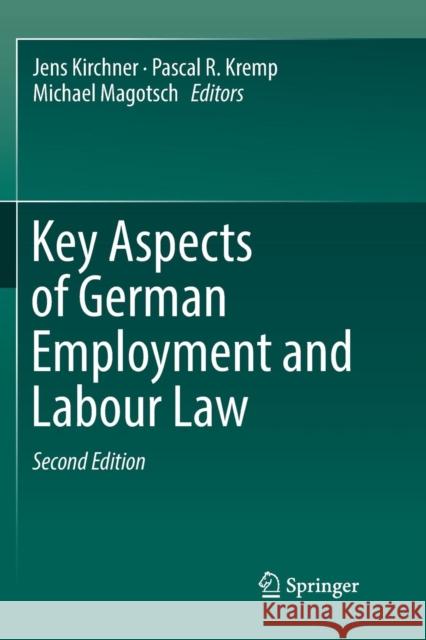 Key Aspects of German Employment and Labour Law Jens Kirchner Pascal R. Kremp Michael Magotsch 9783662572429 Springer