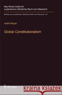 Global Constitutionalism: A Socio-Legal Perspective Atilgan, Aydin 9783662572467 Springer