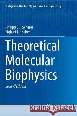 Theoretical Molecular Biophysics Philipp O. J. Scherer Sighart F. Fischer 9783662572498 Springer