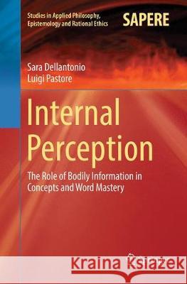 Internal Perception: The Role of Bodily Information in Concepts and Word Mastery Dellantonio, Sara 9783662572511 Springer