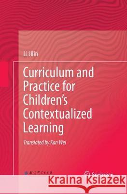 Curriculum and Practice for Children's Contextualized Learning Li Jilin 9783662572528