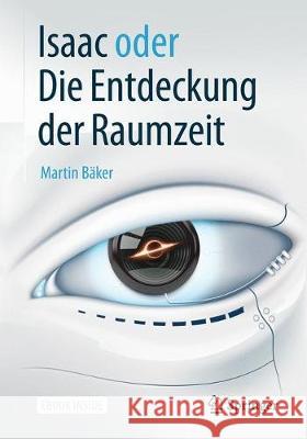 Isaac Oder Die Entdeckung Der Raumzeit Bäker, Martin 9783662572924 Springer