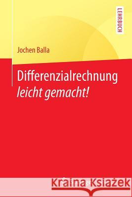 Differenzialrechnung Leicht Gemacht! Balla, Jochen 9783662572986 Springer Spektrum