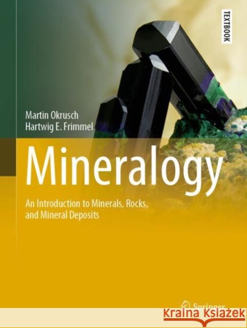 Mineralogy: An Introduction to Minerals, Rocks, and Mineral Deposits Okrusch, Martin 9783662573143 Springer