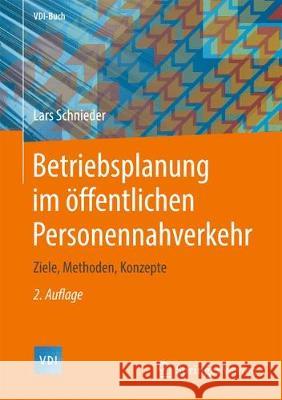 Betriebsplanung Im Öffentlichen Personennahverkehr: Ziele, Methoden, Konzepte Schnieder, Lars 9783662573174 Springer Vieweg