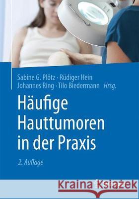 Häufige Hauttumoren in Der Praxis Plötz, Sabine G. 9783662573709 Springer