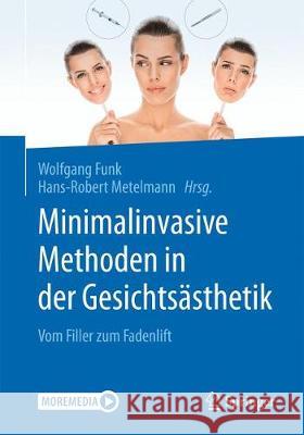 Minimalinvasive Nichtoperative Methoden in Der Gesichtsästhetik: Vom Filler Zum Fadenlift Funk, Wolfgang 9783662573747 Springer