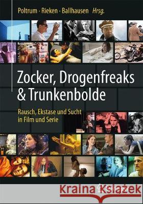 Zocker, Drogenfreaks & Trunkenbolde: Rausch, Ekstase Und Sucht in Film Und Serie Poltrum, Martin 9783662573761 Springer