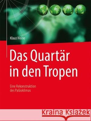 Das Quartär in Den Tropen: Eine Rekonstruktion Des Paläoklimas Heine, Klaus 9783662573839