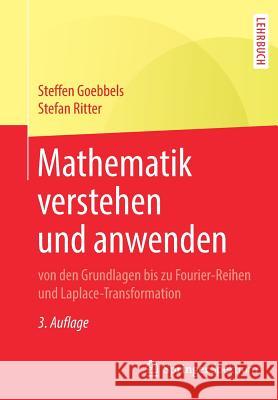Mathematik Verstehen Und Anwenden - Von Den Grundlagen Bis Zu Fourier-Reihen Und Laplace-Transformation Goebbels, Steffen 9783662573938 Springer Spektrum