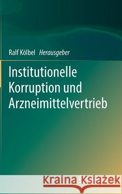 Institutionelle Korruption Und Arzneimittelvertrieb Kölbel, Ralf 9783662574157