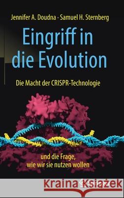 Eingriff in Die Evolution: Die Macht Der Crispr-Technologie Und Die Frage, Wie Wir Sie Nutzen Wollen Doudna, Jennifer A. 9783662574447 Springer