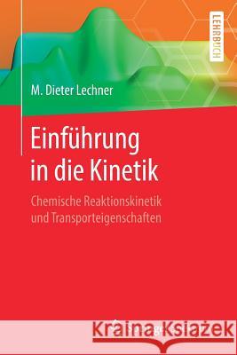 Einführung in Die Kinetik: Chemische Reaktionskinetik Und Transporteigenschaften Lechner, M. Dieter 9783662574546 Springer Spektrum