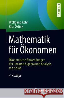 Mathematik Für Ökonomen: Ökonomische Anwendungen Der Linearen Algebra Und Analysis Mit Scilab Kohn, Wolfgang 9783662574669 Springer Gabler