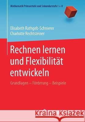 Rechnen Lernen Und Flexibilität Entwickeln: Grundlagen - Förderung - Beispiele Rathgeb-Schnierer, Elisabeth 9783662574768