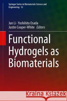 Functional Hydrogels as Biomaterials Jun Li Yoshihito Osada Justin Cooper-White 9783662575093 Springer