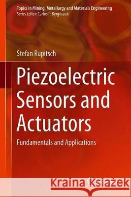 Piezoelectric Sensors and Actuators: Fundamentals and Applications Rupitsch, Stefan Johann 9783662575321 Springer