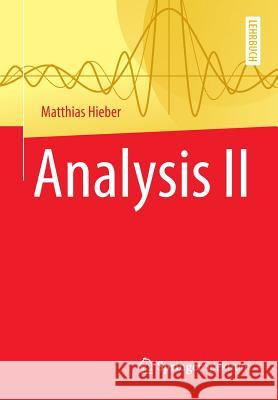 Analysis II Hieber, Matthias 9783662575413