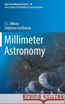 Millimeter Astronomy: Saas-Fee Advanced Course 38. Swiss Society for Astrophysics and Astronomy Wilson, T. L. 9783662575451 Springer