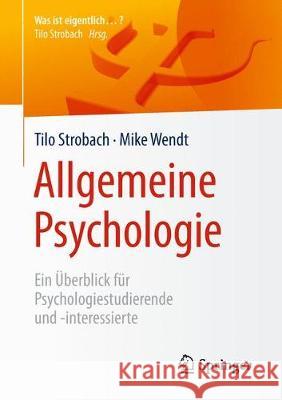 Allgemeine Psychologie: Ein Überblick Für Psychologiestudierende Und -Interessierte Strobach, Tilo 9783662575697