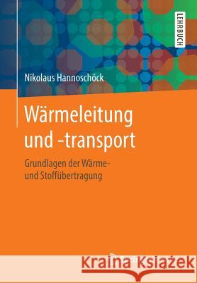 Wärmeleitung Und -Transport: Grundlagen Der Wärme- Und Stoffübertragung Hannoschöck, Nikolaus 9783662575710 Springer Vieweg