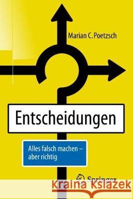 Entscheidungen: Alles Falsch Machen - Aber Richtig Poetzsch, Marian C. 9783662575857