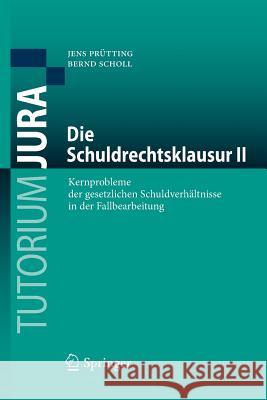 Die Schuldrechtsklausur II: Kernprobleme Der Gesetzlichen Schuldverhältnisse in Der Fallbearbeitung Prütting, Jens 9783662576014 Springer