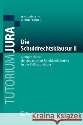 Die Schuldrechtsklausur II: Kernprobleme Der Gesetzlichen Schuldverhältnisse in Der Fallbearbeitung Prütting, Jens 9783662576014