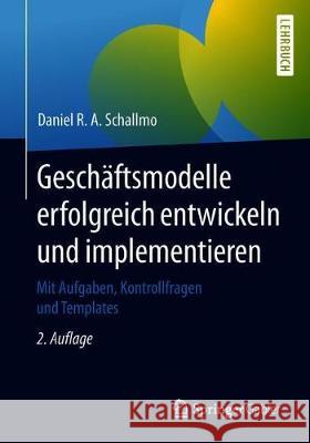 Geschäftsmodelle Erfolgreich Entwickeln Und Implementieren: Mit Aufgaben, Kontrollfragen Und Templates Schallmo, Daniel R. a. 9783662576045 Springer Gabler